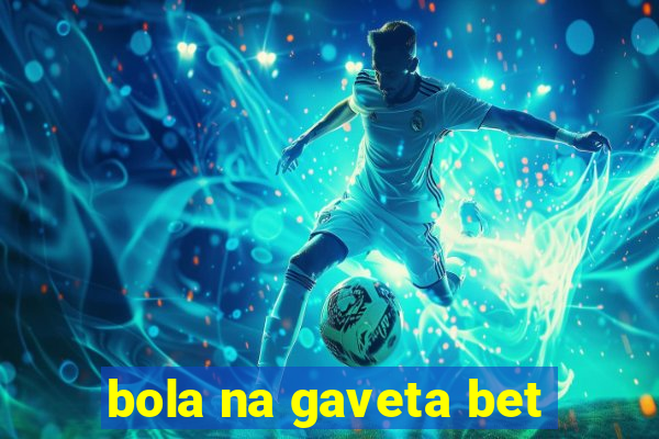 bola na gaveta bet